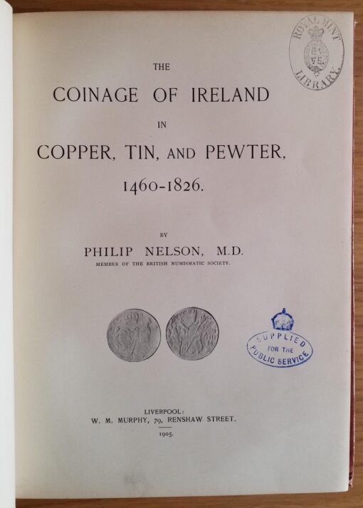 The Coinage of Ireland in Copper, Tin, and Pewter, 1460-1826 by Philip Nelson